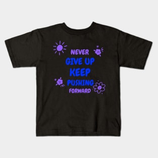 Never give up, keep pushing forward! Kids T-Shirt